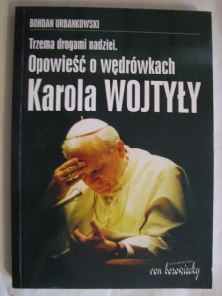 Trzema drogami nadziei. Opowieść o wędrówkach Karola Wojtyły