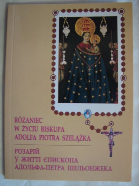 Gumkowska,   - Różaniec w życiu biskupa Adolfa Piotra Szelążka