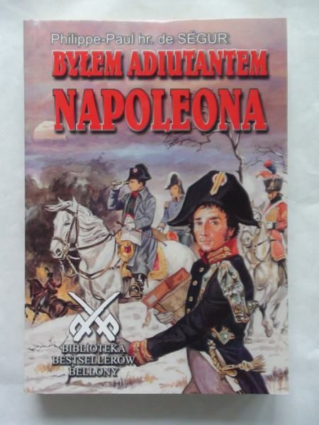 Segur Philippe - Paul, de - Bylem adiutantem Napoleona