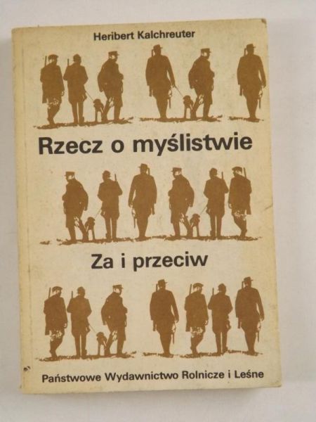 Klachreuter Heribert - Rzecz o myślistwie. Za i przeciw