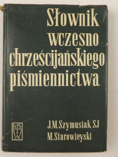 Szymusiak J. M., Starowieyski M. - Słownik wczesnego chrześcijańskiego piśmiennictwa