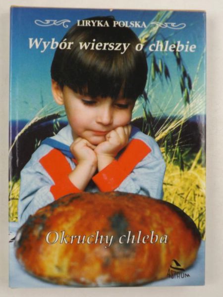 Wybór wierszy o chlebie. Okruchy chleba