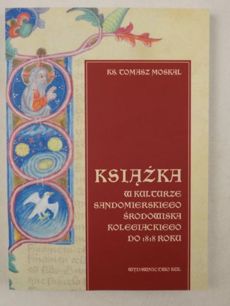 Moskal Tomasz - Książka w kulturze Sandomierskiego środowiska kolegiackiego do 1818 roku