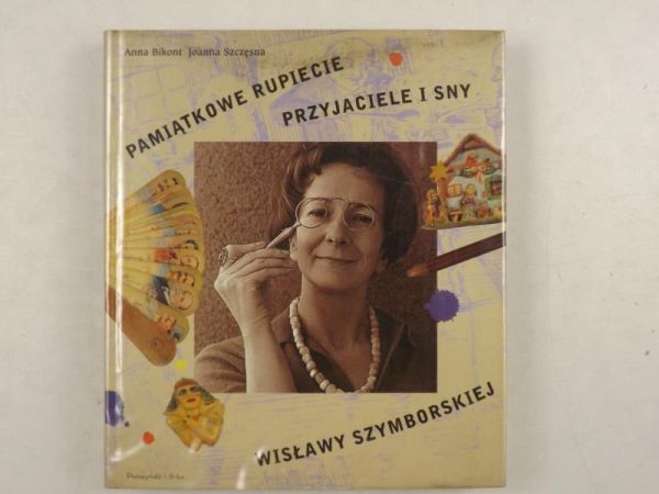 Bikont Anna - Pamiątkowe rupiecie, przyjaciele i sny Wisławy Szymborskiej