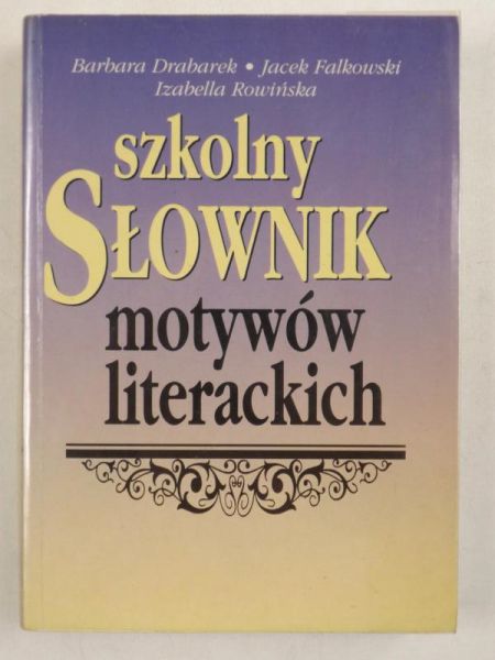 Drabarek Barbara,   - Szkolny słownik motywów literackich