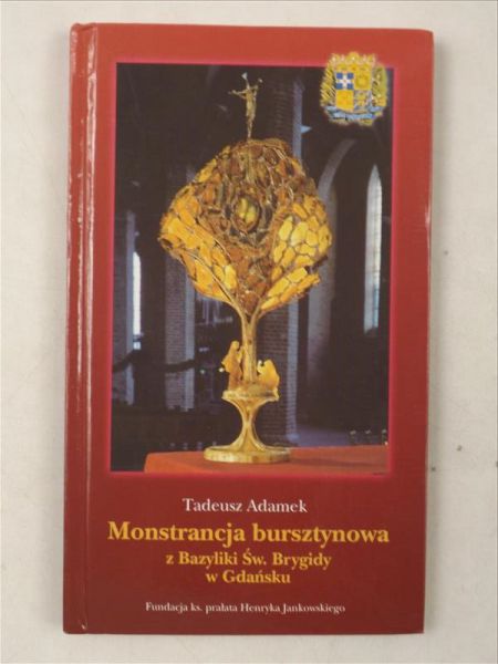 Adamek Tadeusz  - Monstrancja bursztynowa z Bazyliki Św. Brygidy w Gdańsku