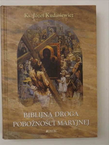 Kudasiewicz Józef  - Biblijna droga pobożności Maryjnej