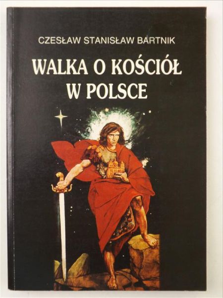 Bartnik Czesław Stanisław - Walka o Kościoł w Polsce
