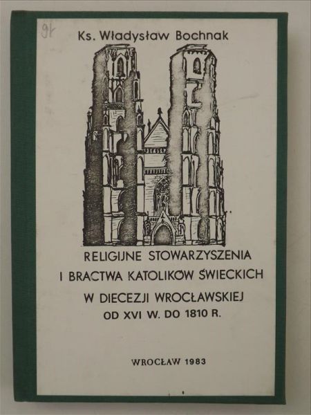 Religijne stowarzyszenia i bractwa katolików świeckich w diecezji wrocławskiej od XVI w. do 1810 r.