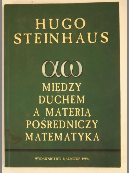 Steinhaus Hugo - Między duchem a materią pośredniczy matematyka