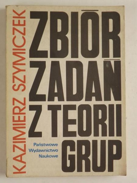 Szymiczek Kazimierz - Zbiór zadań z teorii grup