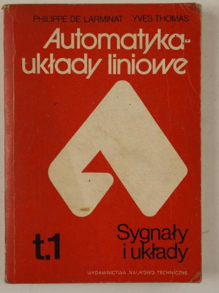 Larminat Philippe, Thomas Yves - Automatyka-układy liniowe, Tom I