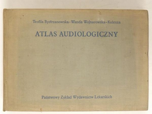 Bystrzanowska Teofila, Wojnarowska-Kulesza Wanda - Atlas audiologiczny