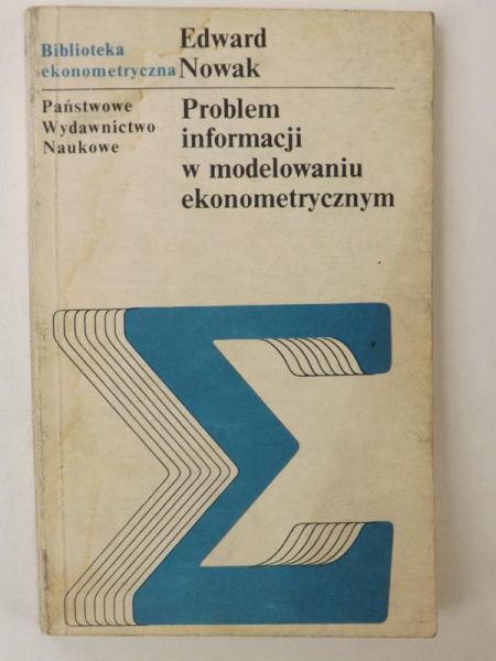 Nowak Edward - Problem informacji w modelowaniu ekonometrycznym