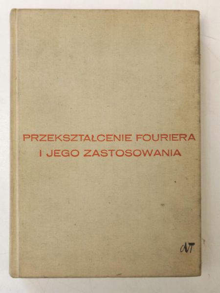 Bracewell Ron - Przekształcenie Fouriera i jego zastosowania