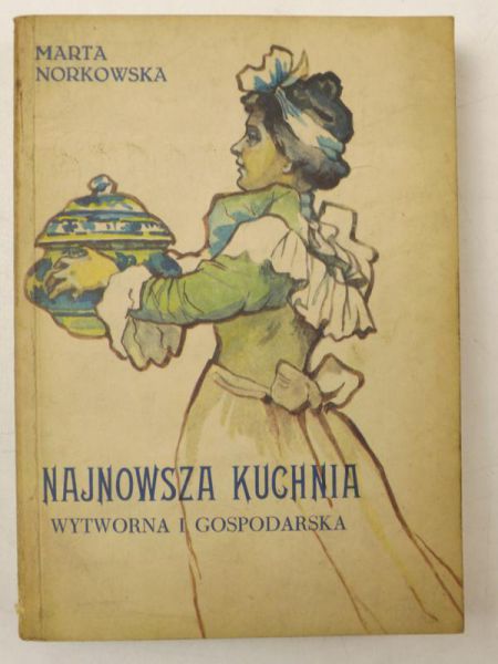 Najnowsza kuchnia wytworna i gospodarska, Reprint 1904 r.