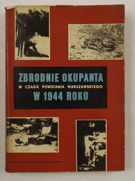 Datner Szymon - Zbrodnie okupanta w czasie Powstania Warszawskiego w 1944 roku