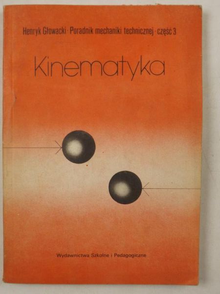 Głowacki Henryk - Poradnik mechaniki technicznej, Cz. III.Kinematyka