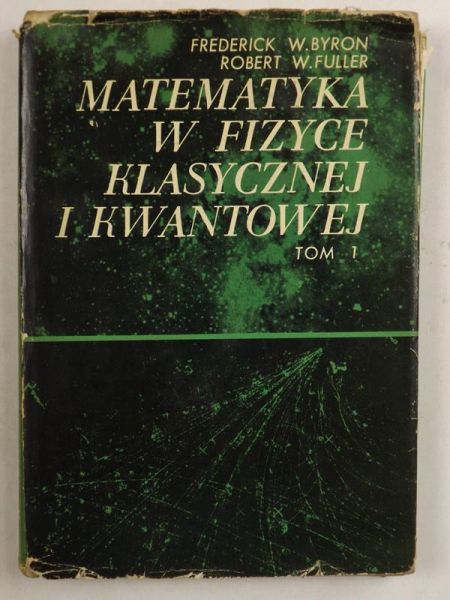 Byron Frederic W. - Matematyka w fizyce klasycznej i kwantowej.Tom I