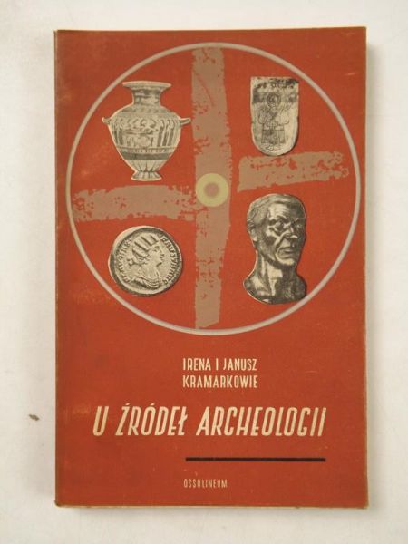 Kramarkowie Irena,  - U źródeł archeologii
