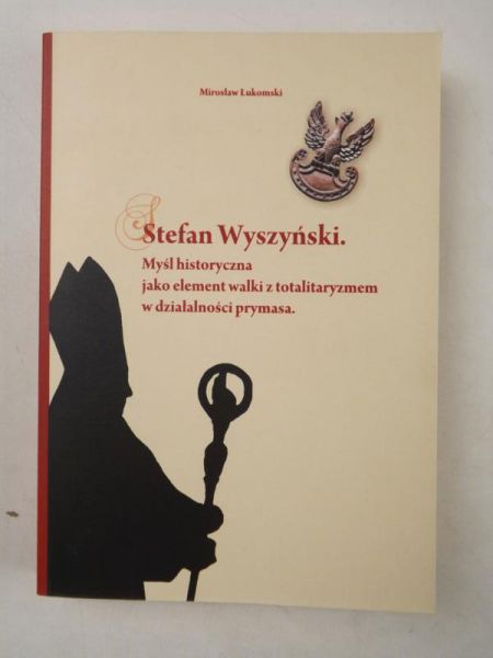 Stefan Wyszyński. Myśl historyczna jako element walki z totalitaryzmem w działalności prymasa
