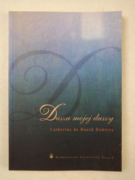 Doherty Catherine de Hueck - Dusza mojej duszy