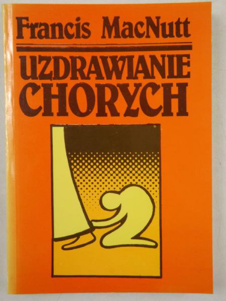 MacNutt Francis - Uzdrawianie chorych