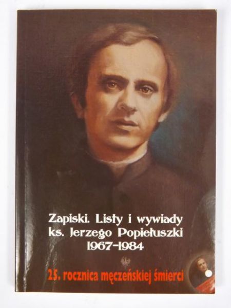 Bartoszewski Gabriel (oprac.) - Zapiski. Listy i wywiady ks. Jerzego Popiełuszki 1967-1984