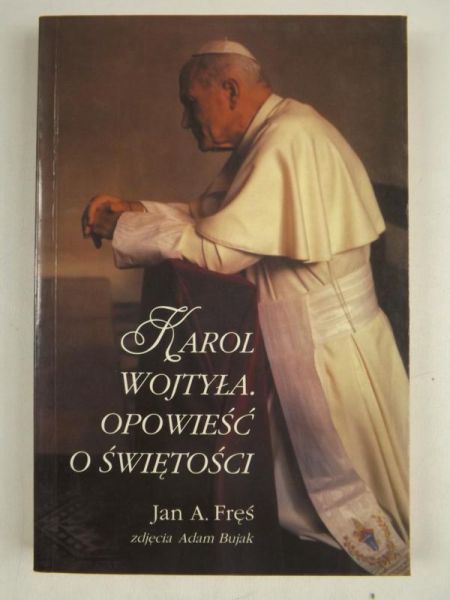 Karol Wojtyła. Opowieść o świętości