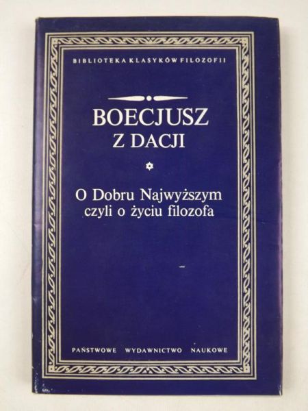 Boecjus   - O Dobru Najwyżsym cyli o życiu filoofa, BKF