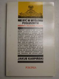 Karpiński Jakub - Nie być w myśleniu posłusznym