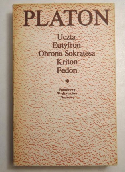 Platon - Uczta. Eutyfron. Obrona Sokratesa. Kriton. Fedon