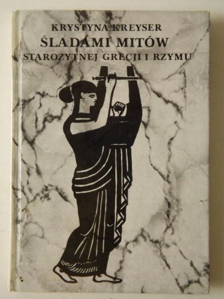 Kreyser Krystyna - Śladami mitów starożytnej Grecji i Rzymu