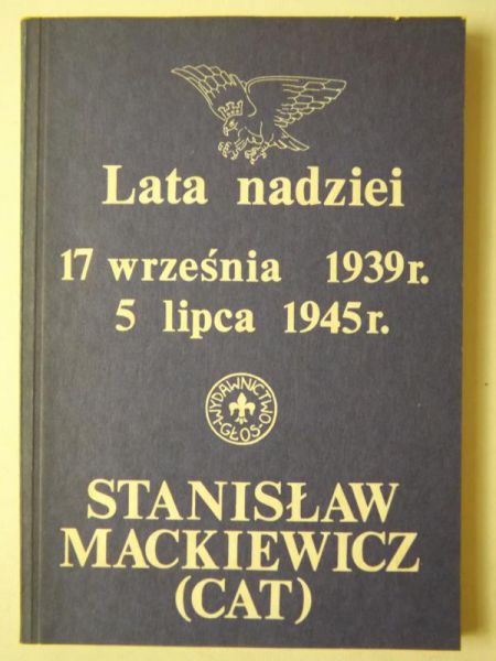 Mackiewicz Stanisław (Cat) - Lata nadziei: 17 września 1939r., 5 lipca 1945r.