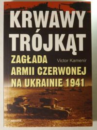 Krwawy trójkąt. Zagłada Armii Czerwonej na Ukrainie 1941