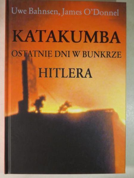 Bahnsen Uwe,   - Katakumba. Ostatnie dni w bunkrze Hitlera