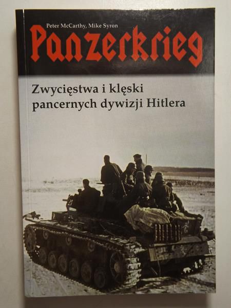 McCarthy Peter, Syron Mike - Panzerkrieg. Zwycięstwa i klęski pancernych dywizji Hitlera
