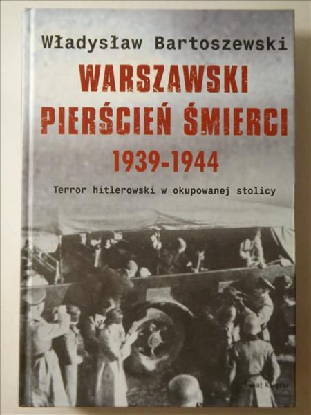 Bartoszewski Władysław - Warszawski pierścień śmierci 1939-1944