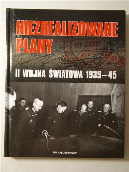 Niezrealizowane plany: II wojna światowa 1939-1945