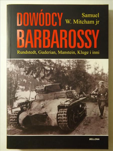 Mitcham Samuel W. Jr - Dowódcy Barbarossy: Rundstedt, Guderian, Manstein, Kluge i inni