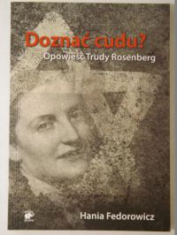 Doznać cudu? Opowieść Trudy Rosenberg