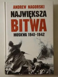 Nagorski Andrew - Największa bitwa. Moskwa 1941-1942