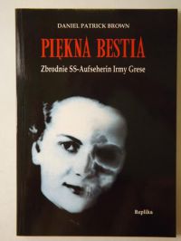 Piękna bestia: Zbrodnie SS-Aufseherin Irmy Grese