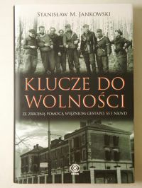 Jankowski Stanisław M. - Klucze do wolności. Ze zbrojną pomocą więźniom Gestapo, SS i NKWD