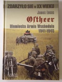 Lucas James - Ostheer. Niemiecka Armia Wschodnia 1941-1945