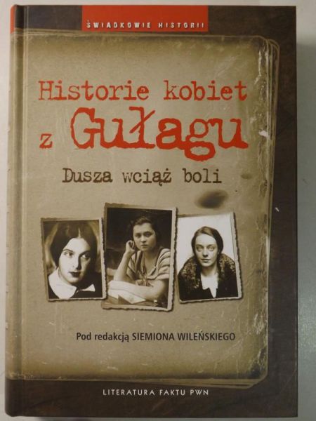 (red.) - Historie kobiet z Gułagu. Dusza wciąż boli
