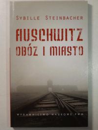 Steinbacher Sybille - Auschwitz. Obóz i miasto