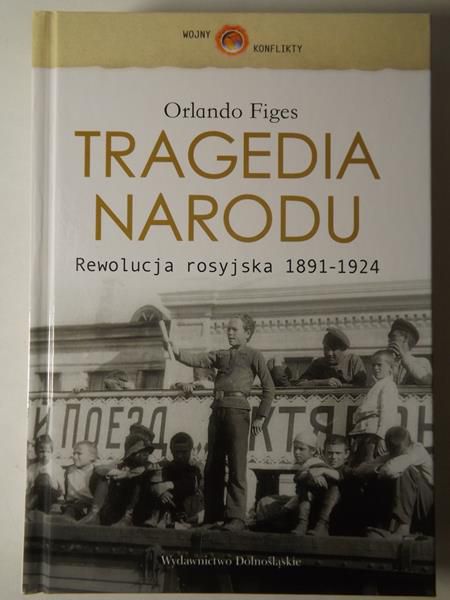 Figes Orlando - Tragedia narodu: Rewolucja rosyjska 1891-1924