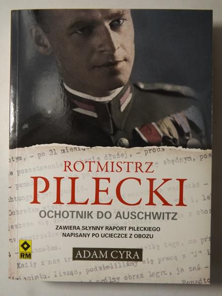Cyra Adam - Rotmistrz Pilecki: Ochotnik do Auschwitz