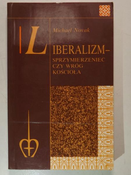 Novak Michael - Liberalizm - sprzymierzeniec czy wróg kościoła